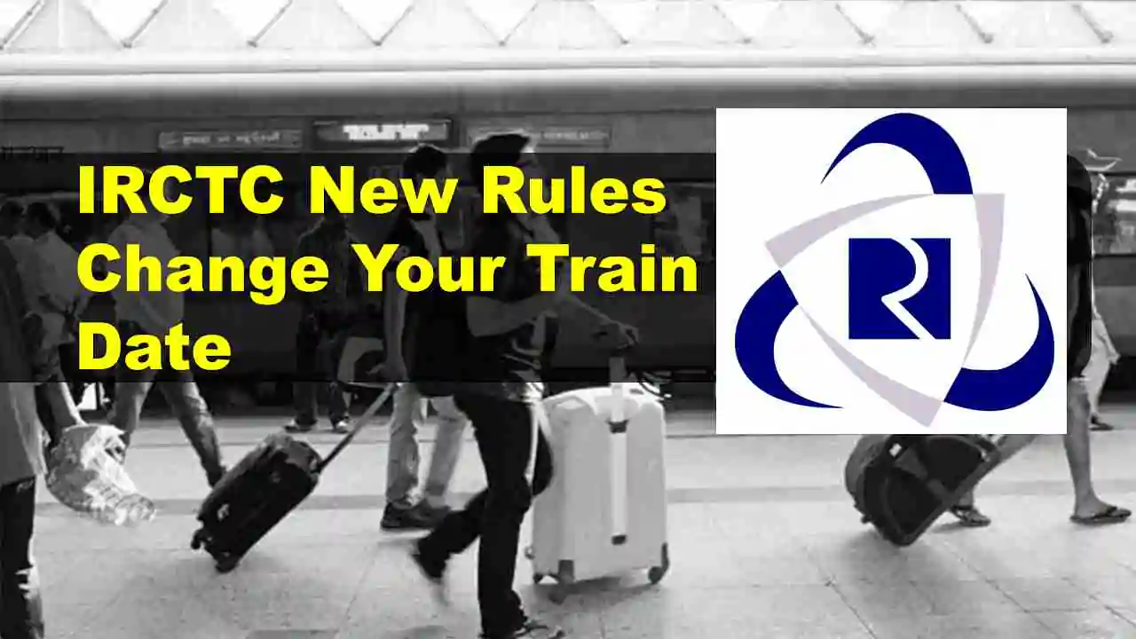IRCTC New Rules Change Your Train Date